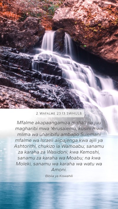 2 Wafalme 23:13 SWHULB Mobile Phone Wallpaper - Mfalme akapaangamiza mahali pa juu magharibi mwa - Mobile Bible Verse Wallpaper