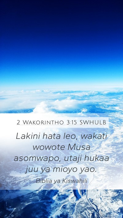 2 Wakorintho 3:15 SWHULB Mobile Phone Wallpaper - Lakini hata leo, wakati wowote Musa asomwapo, - Mobile Bible Verse Wallpaper