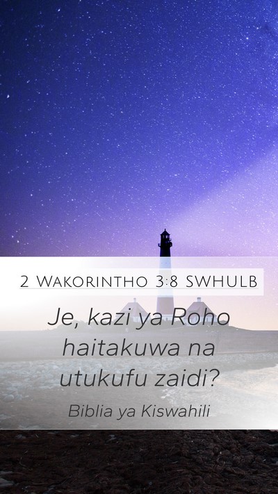 2 Wakorintho 3:8 SWHULB Mobile Phone Wallpaper - Je, kazi ya Roho haitakuwa na utukufu - Mobile Bible Verse Wallpaper