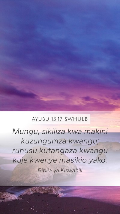 Ayubu 13:17 SWHULB Mobile Phone Wallpaper - Mungu, sikiliza kwa makini kuzungumza kwangu; - Mobile Bible Verse Wallpaper