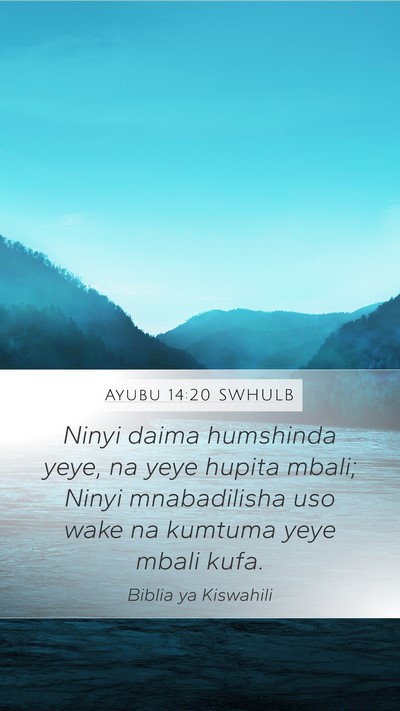 Ayubu 14:20 SWHULB Mobile Phone Wallpaper - Ninyi daima humshinda yeye, na yeye hupita mbali; - Mobile Bible Verse Wallpaper
