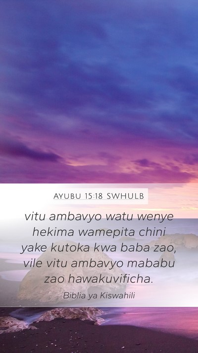 Ayubu 15:18 SWHULB Mobile Phone Wallpaper - vitu ambavyo watu wenye hekima wamepita chini - Mobile Bible Verse Wallpaper