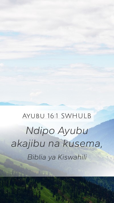 Ayubu 16:1 SWHULB Mobile Phone Wallpaper - Ndipo Ayubu akajibu na - Mobile Bible Verse Wallpaper