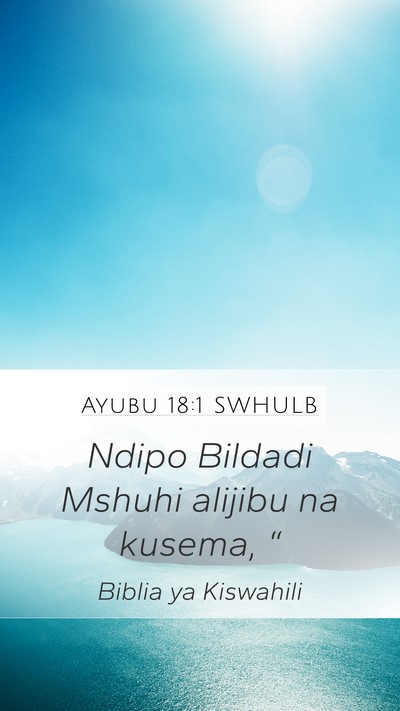 Ayubu 18:1 SWHULB Mobile Phone Wallpaper - Ndipo Bildadi Mshuhi alijibu na kusema, - Mobile Bible Verse Wallpaper