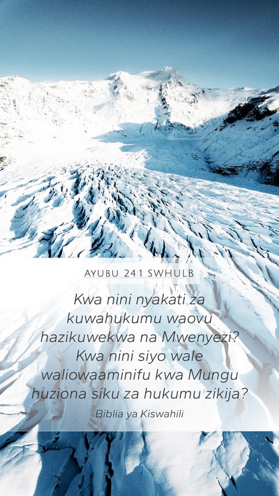 Ayubu 24:1 SWHULB Mobile Phone Wallpaper - Kwa nini nyakati za kuwahukumu waovu hazikuwekwa - Mobile Bible Verse Wallpaper