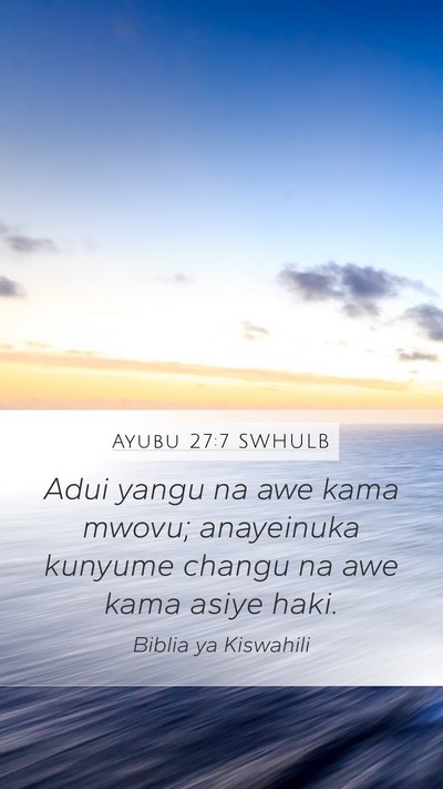 Ayubu 27:7 SWHULB Mobile Phone Wallpaper - Adui yangu na awe kama mwovu; anayeinuka kunyume - Mobile Bible Verse Wallpaper