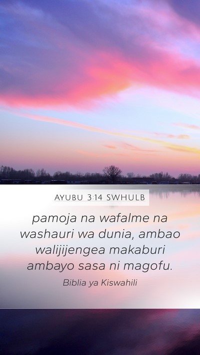 Ayubu 3:14 SWHULB Mobile Phone Wallpaper - pamoja na wafalme na washauri wa dunia, ambao - Mobile Bible Verse Wallpaper