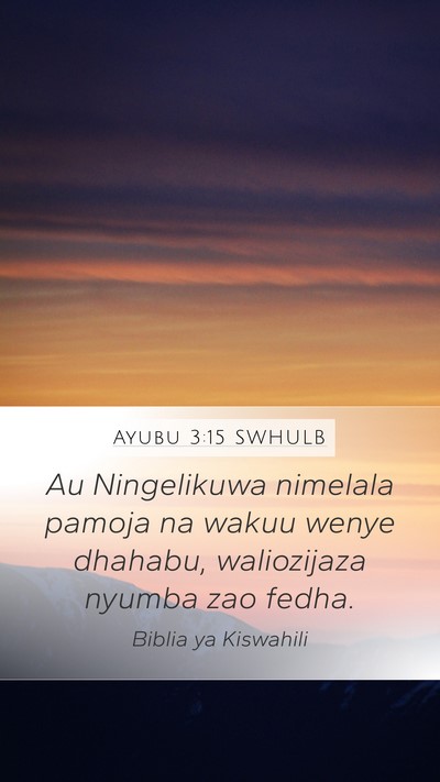 Ayubu 3:15 SWHULB Mobile Phone Wallpaper - Au Ningelikuwa nimelala pamoja na wakuu wenye - Mobile Bible Verse Wallpaper