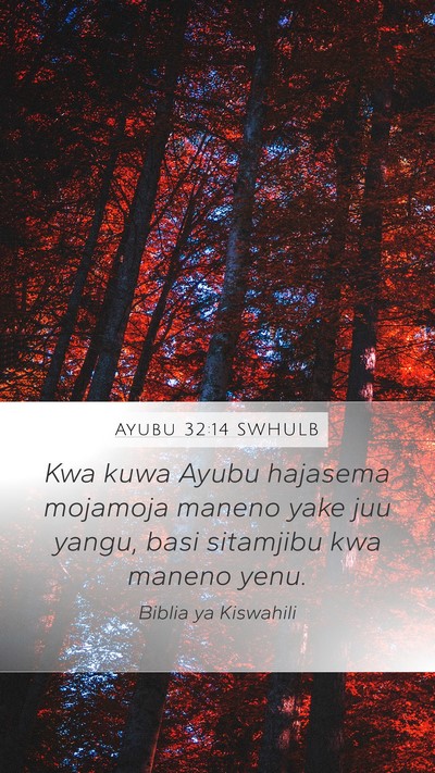 Ayubu 32:14 SWHULB Mobile Phone Wallpaper - Kwa kuwa Ayubu hajasema mojamoja maneno yake juu - Mobile Bible Verse Wallpaper
