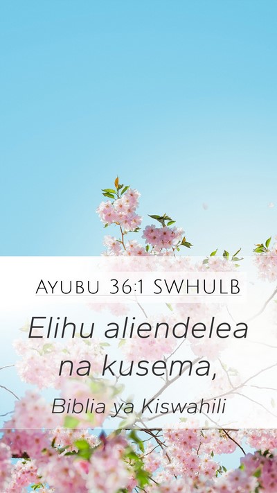 Ayubu 36:1 SWHULB Mobile Phone Wallpaper - Elihu aliendelea na - Mobile Bible Verse Wallpaper