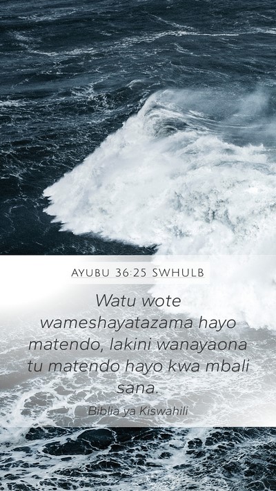 Ayubu 36:25 SWHULB Mobile Phone Wallpaper - Watu wote wameshayatazama hayo matendo, lakini - Mobile Bible Verse Wallpaper