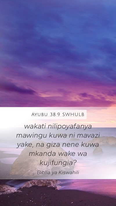 Ayubu 38:9 SWHULB Mobile Phone Wallpaper - wakati nilipoyafanya mawingu kuwa ni mavazi yake, - Mobile Bible Verse Wallpaper