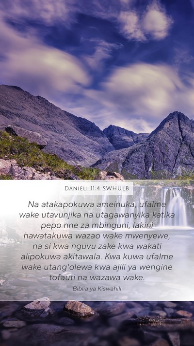 Danieli 11:4 SWHULB Mobile Phone Wallpaper - Na atakapokuwa ameinuka, ufalme wake utavunjika - Mobile Bible Verse Wallpaper