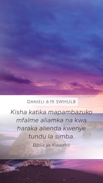 Danieli 6:19 SWHULB Mobile Phone Wallpaper - Kisha katika mapambazuko mfalme aliamka na kwa - Mobile Bible Verse Wallpaper