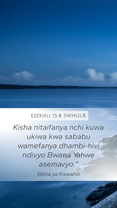 Ezekieli 15:8 SWHULB Mobile Phone Wallpaper - Kisha nitaifanya nchi kuwa ukiwa kwa sababu - Mobile Bible Verse Wallpaper