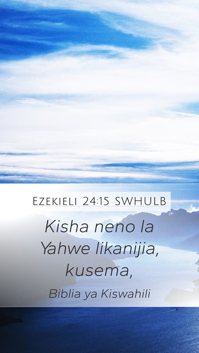 Ezekieli 24:15 SWHULB Mobile Phone Wallpaper - Kisha neno la Yahwe likanijia, - Mobile Bible Verse Wallpaper