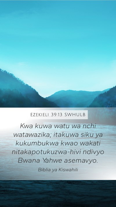 Ezekieli 39:13 SWHULB Mobile Phone Wallpaper - Kwa kuwa watu wa nchi watawazika; itakuwa siku ya - Mobile Bible Verse Wallpaper