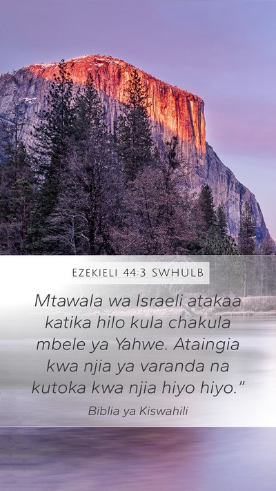 Ezekieli 44:3 SWHULB Mobile Phone Wallpaper - Mtawala wa Israeli atakaa katika hilo kula - Mobile Bible Verse Wallpaper