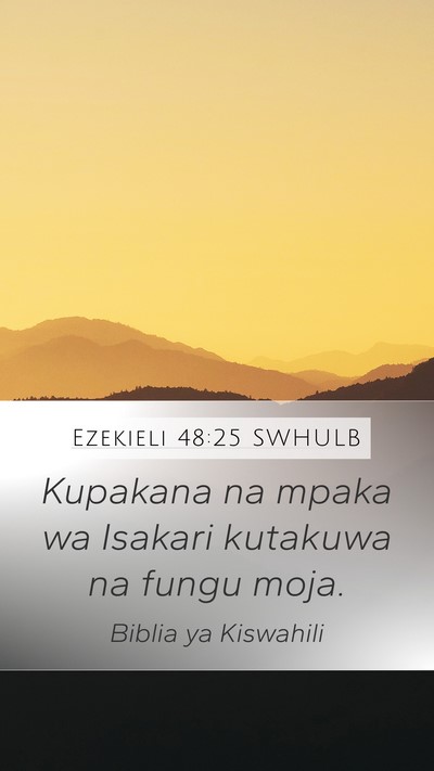 Ezekieli 48:25 SWHULB Mobile Phone Wallpaper - Kupakana na mpaka wa Isakari kutakuwa na fungu - Mobile Bible Verse Wallpaper