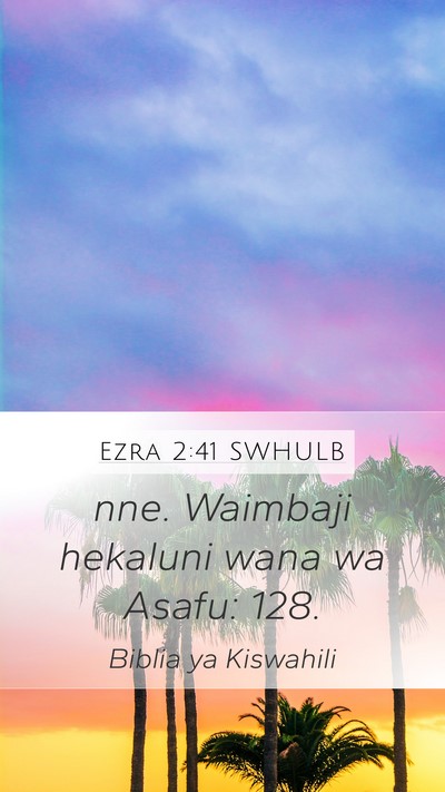 Ezra 2:41 SWHULB Mobile Phone Wallpaper - nne. Waimbaji hekaluni wana wa Asafu: - Mobile Bible Verse Wallpaper
