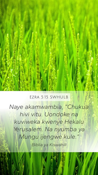 Ezra 5:15 SWHULB Mobile Phone Wallpaper - Naye akamwambia, “Chukua hivi vitu. Uondoke na - Mobile Bible Verse Wallpaper
