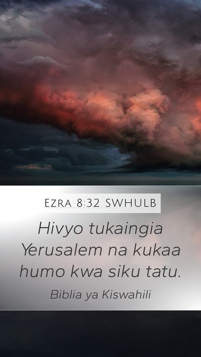 Ezra 8:32 SWHULB Mobile Phone Wallpaper - Hivyo tukaingia Yerusalem na kukaa humo kwa siku - Mobile Bible Verse Wallpaper