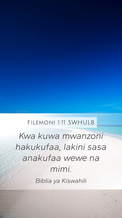 Filemoni 1:11 SWHULB Mobile Phone Wallpaper - Kwa kuwa mwanzoni hakukufaa, lakini sasa anakufaa - Mobile Bible Verse Wallpaper