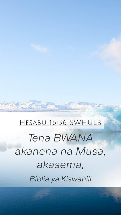 Hesabu 16:36 SWHULB Mobile Phone Wallpaper - Tena BWANA akanena na Musa, - Mobile Bible Verse Wallpaper