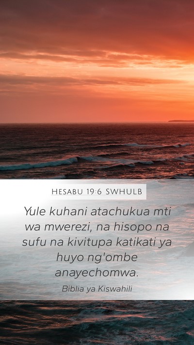 Hesabu 19:6 SWHULB Mobile Phone Wallpaper - Yule kuhani atachukua mti wa mwerezi, na hisopo - Mobile Bible Verse Wallpaper