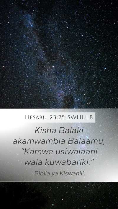 Hesabu 23:25 SWHULB Mobile Phone Wallpaper - Kisha Balaki akamwambia Balaamu, “Kamwe - Mobile Bible Verse Wallpaper
