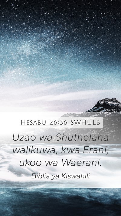 Hesabu 26:36 SWHULB Mobile Phone Wallpaper - Uzao wa Shuthelaha walikuwa, kwa Erani, ukoo wa - Mobile Bible Verse Wallpaper