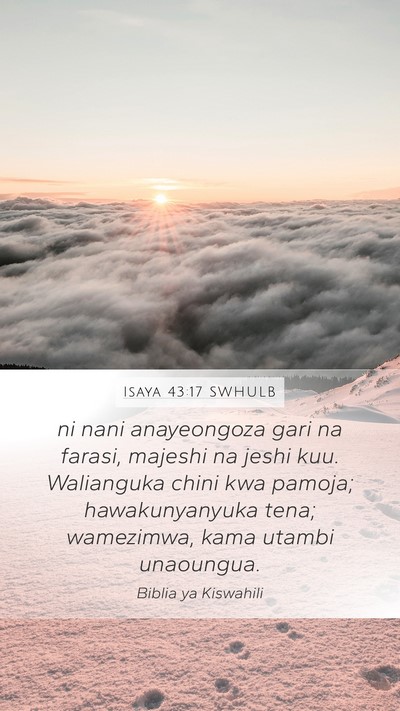 Isaya 43:17 SWHULB Mobile Phone Wallpaper - ni nani anayeongoza gari na farasi, majeshi na - Mobile Bible Verse Wallpaper