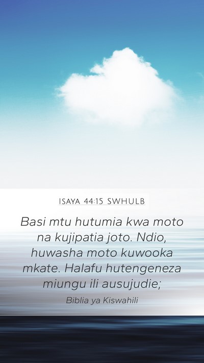 Isaya 44:15 SWHULB Mobile Phone Wallpaper - Basi mtu hutumia kwa moto na kujipatia joto. - Mobile Bible Verse Wallpaper