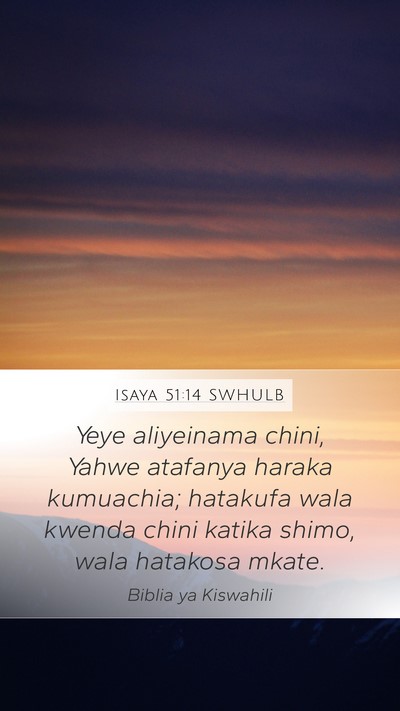 Isaya 51:14 SWHULB Mobile Phone Wallpaper - Yeye aliyeinama chini, Yahwe atafanya haraka - Mobile Bible Verse Wallpaper