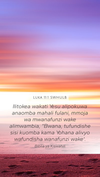 Luka 11:1 SWHULB Mobile Phone Wallpaper - Ilitokea wakati Yesu alipokuwa anaomba mahali - Mobile Bible Verse Wallpaper