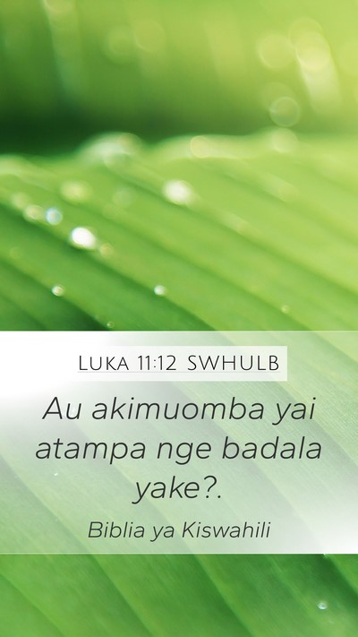 Luka 11:12 SWHULB Mobile Phone Wallpaper - Au akimuomba yai atampa nge badala - Mobile Bible Verse Wallpaper