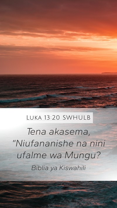 Luka 13:20 SWHULB Mobile Phone Wallpaper - Tena akasema, “Niufananishe na nini ufalme wa - Mobile Bible Verse Wallpaper