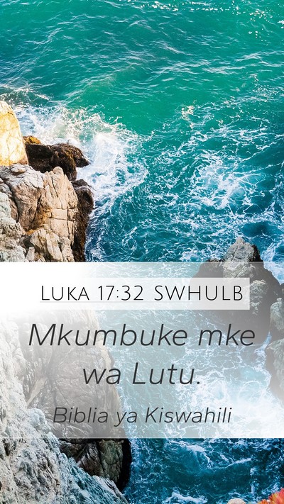Luka 17:32 SWHULB Mobile Phone Wallpaper - Mkumbuke mke wa - Mobile Bible Verse Wallpaper