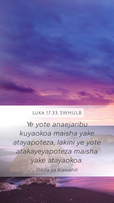 Luka 17:33 SWHULB Mobile Phone Wallpaper - Ye yote anaejaribu kuyaokoa maisha yake - Mobile Bible Verse Wallpaper