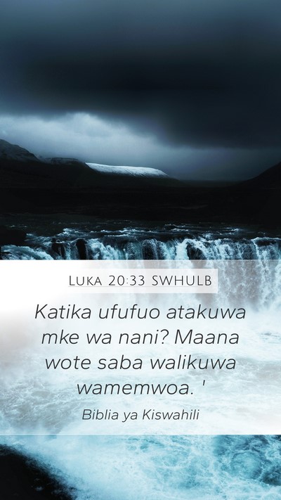 Luka 20:33 SWHULB Mobile Phone Wallpaper - Katika ufufuo atakuwa mke wa nani? Maana wote - Mobile Bible Verse Wallpaper