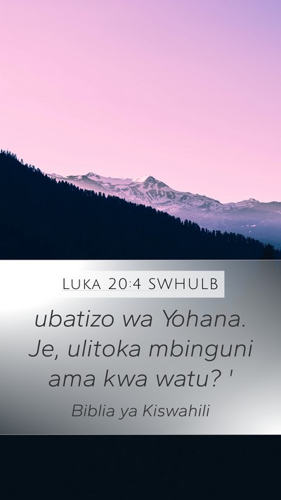Luka 20:4 SWHULB Mobile Phone Wallpaper - ubatizo wa Yohana. Je, ulitoka mbinguni ama kwa - Mobile Bible Verse Wallpaper