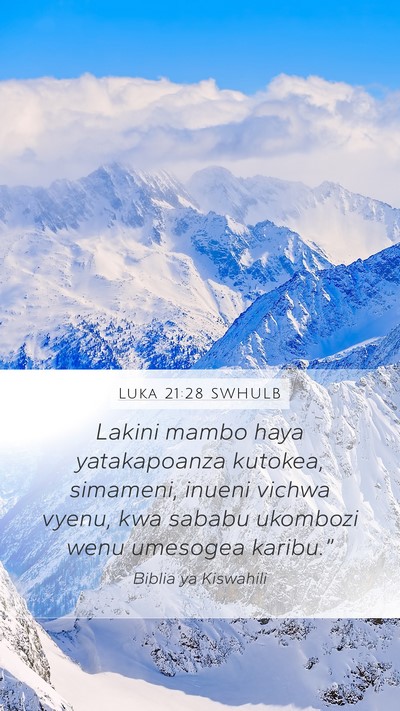 Luka 21:28 SWHULB Mobile Phone Wallpaper - Lakini mambo haya yatakapoanza kutokea, simameni, - Mobile Bible Verse Wallpaper