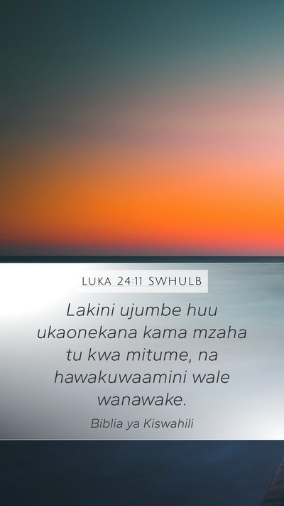 Luka 24:11 SWHULB Mobile Phone Wallpaper - Lakini ujumbe huu ukaonekana kama mzaha tu kwa - Mobile Bible Verse Wallpaper