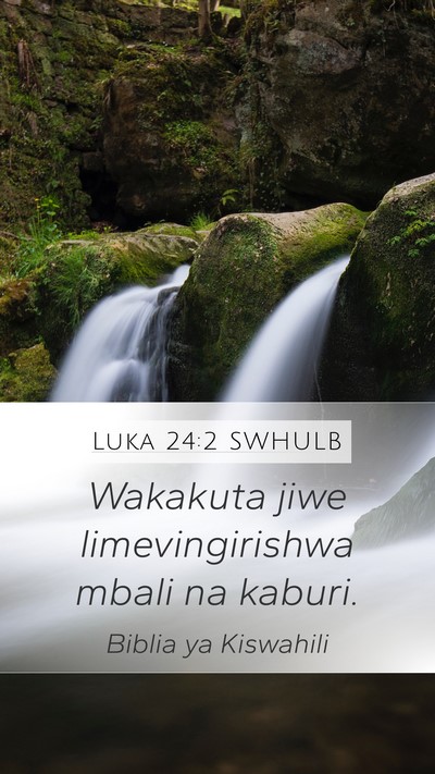 Luka 24:2 SWHULB Mobile Phone Wallpaper - Wakakuta jiwe limevingirishwa mbali na - Mobile Bible Verse Wallpaper