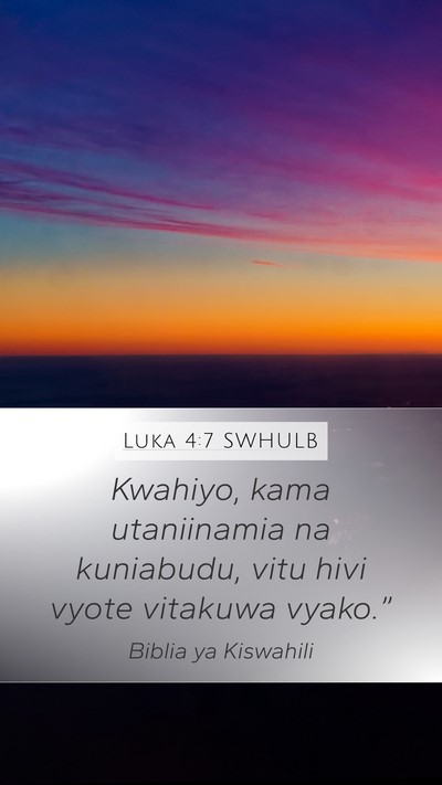 Luka 4:7 SWHULB Mobile Phone Wallpaper - Kwahiyo, kama utaniinamia na kuniabudu, vitu hivi - Mobile Bible Verse Wallpaper