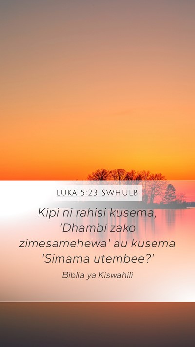 Luka 5:23 SWHULB Mobile Phone Wallpaper - Kipi ni rahisi kusema, 'Dhambi zako zimesamehewa' - Mobile Bible Verse Wallpaper