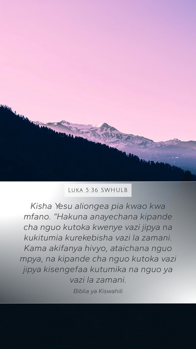 Luka 5:36 SWHULB Mobile Phone Wallpaper - Kisha Yesu aliongea pia kwao kwa mfano. “Hakuna - Mobile Bible Verse Wallpaper
