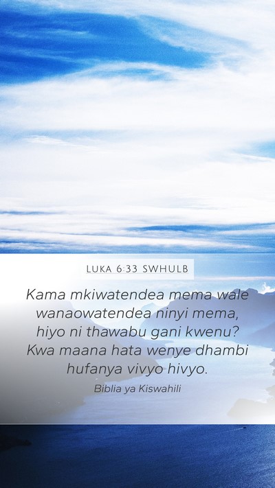 Luka 6:33 SWHULB Mobile Phone Wallpaper - Kama mkiwatendea mema wale wanaowatendea ninyi - Mobile Bible Verse Wallpaper