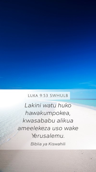Luka 9:53 SWHULB Mobile Phone Wallpaper - Lakini watu huko hawakumpokea, kwasababu alikua - Mobile Bible Verse Wallpaper