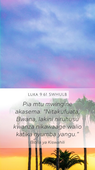 Luka 9:61 SWHULB Mobile Phone Wallpaper - Pia mtu mwingine akasema. “Nitakufuata, Bwana, - Mobile Bible Verse Wallpaper